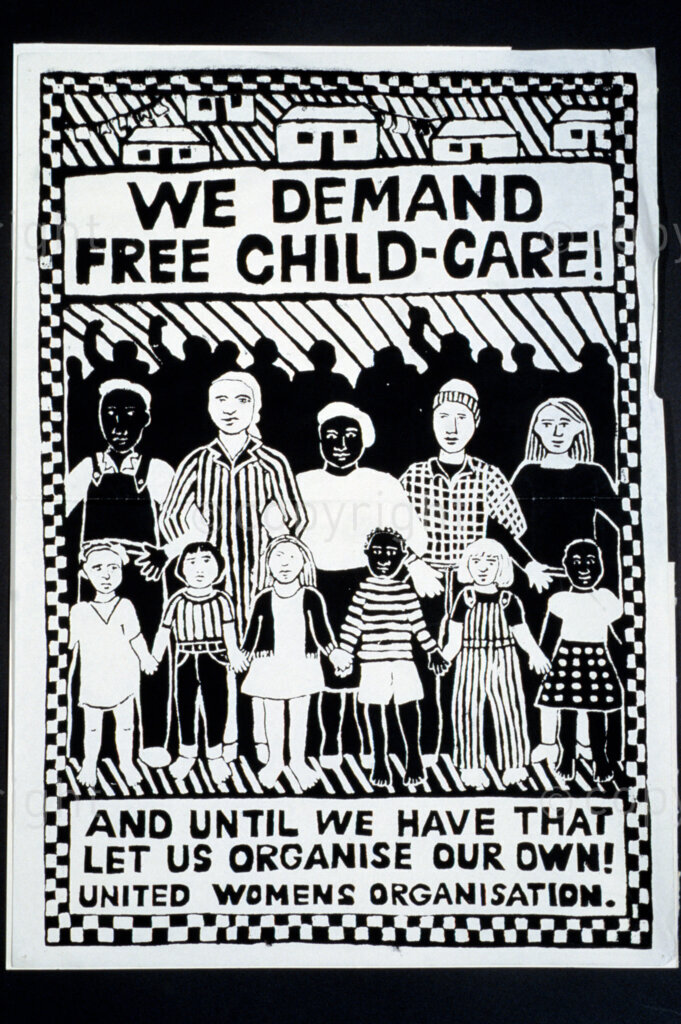 South Africa, Date Unknown. PHOTO: ANC Archives.

This organisation took the demands of the mothers and children to the corridors of power.

POSTER:
WE DEMAND FREE CHILD-CARE!
AND UNTIL WE HAVE THAT
LET US ORGANISE OUR OWN!
UNITED WOMENS ORGANISATION.