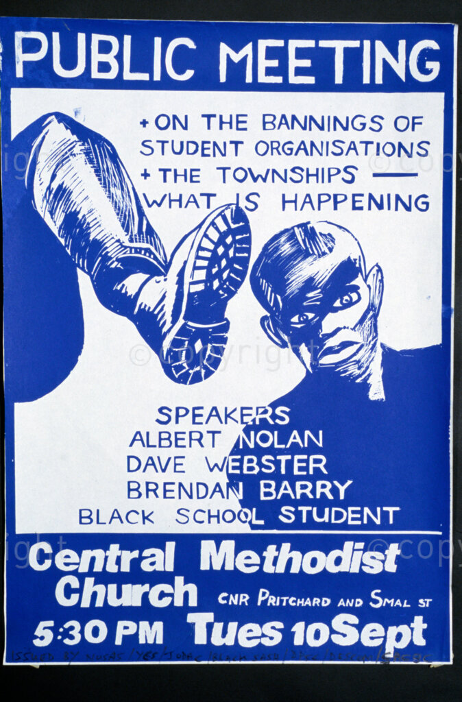 Central Methodist Church, Johannesburg, Date Unknown. PHOTO: ANC Archives.

During the apartheid years, the church was very vocal and played an active role in challenging the state violence.
Poster: PUBLIC MEETING - ON THE BANNINGS OF STUDENT ORGANISATIONS - THE TOWNSHIPS -- WHAT IS HAPPENING. SPEAKERS: ALBERT NOLAN, DAVE WEBSTER, BRENDAN BARRY, BLACK SCHOOL STUDENT.  Central Methodist Church, Cnr Pritchard and Smal St. 5.30pm, Tues 10 Sept.