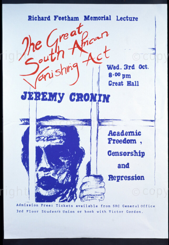 South Africa, Date Unknown. PHOTO: ANC Archives

During the apartheid years, civil societies were categorised according to specific groups. These civil society groups fought for the rights of the groups they were representing such as the right to education of prisoners.

POSTER:
Richard Feetham Memorial Lecture
The Great South African Vanishing Act
Wed. 3rd Oct.
8.00 pm
Creat Hall
JEREMY CRONIN
Academic Freedom, Censorship
and
Repression
Admission Free: Tickets available from SRC General Office
3rd Floor Students Union or book with Victor Gordon.