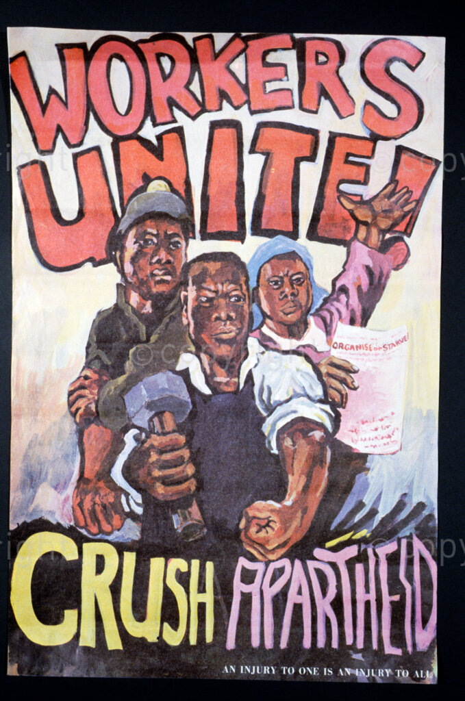 South Africa, Date Unknown. PHOTO: ANC Archives.

A poster calling for action from workers:  Workers Unite!  Organise or Starve!  Crush Apartheid, An Injury to One is an Injury to All